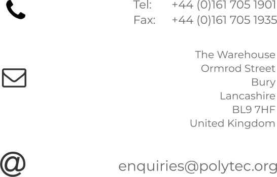 Tel: 	+44 (0)161 705 1901 Fax:	+44 (0)161 705 1935  The Warehouse Ormrod Street Bury Lancashire BL9 7HF United Kingdom  enquiries@polytec.org